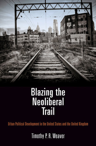 Blazing The Neoliberal Trail Timothy P R Weaver