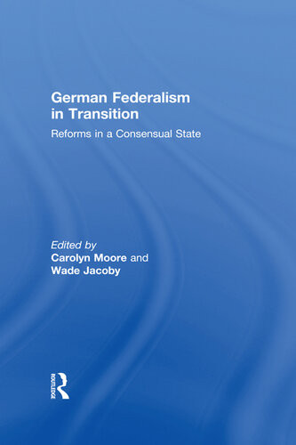 German Federalism In Transition Reforms In A Consensual State Carolyn Moore Wade Jacoby