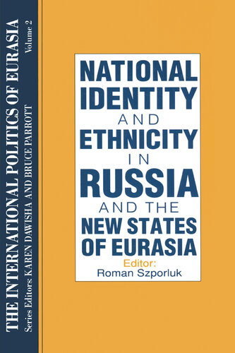 National Identity And Ethnicity In Russia And The New States Of Eurasia The International Politics Of Eurasia Volume 2 S Frederick Starr Editor
