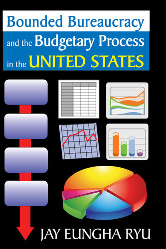 Bounded Bureaucracy And The Budgetary Process In The United States Jay Eungha Ryu