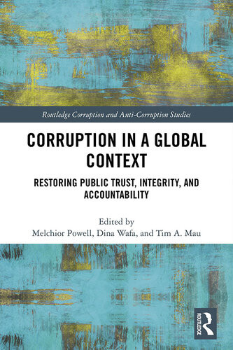 Corruption In A Global Context Restoring Public Trust Integrity And Accountability Melchior Powell Dina Wafa Tim A Mau