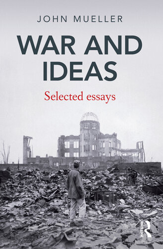 War And Ideas Selected Essays John E Mueller