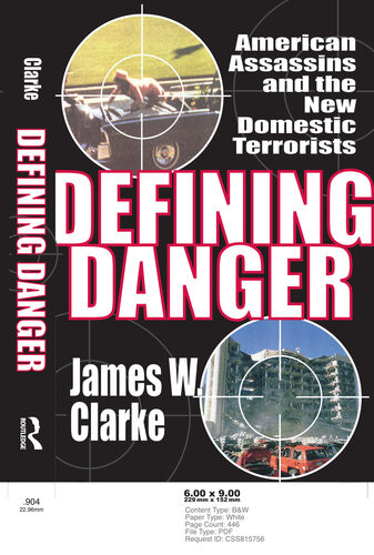 Defining Danger American Assassins And The New Domestic Terrorists James W Clarke