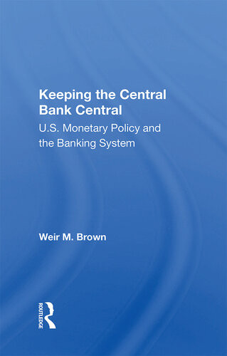 Keeping The Central Bank Central Us Monetary Policy And The Banking System Weir M Brown