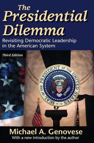 The Presidential Dilemma Revisiting Democratic Leadership In The American System Michael Genovese