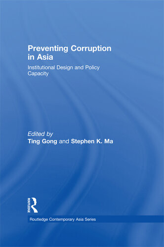 Preventing Corruption In Asia Institutional Design And Policy Capacity Ting Gong Stephen K Ma