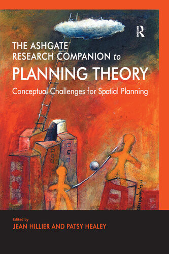 The Ashgate Research Companion To Planning Theory Conceptual Challenges For Spatial Planning Jean Hillier Patsy Healey