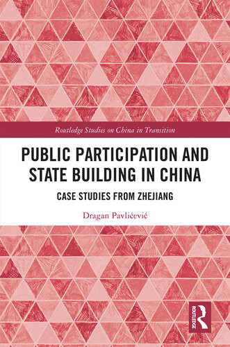 Public Participation And State Building In China Case Studies From Zhejiang Dragan Pavlievi