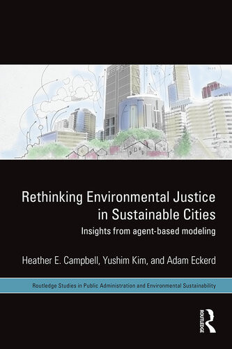 Rethinking Environmental Justice In Sustainable Cities Insights From Agentbased Modeling Heather E Campbell Yushim Kim Adam M Eckerd