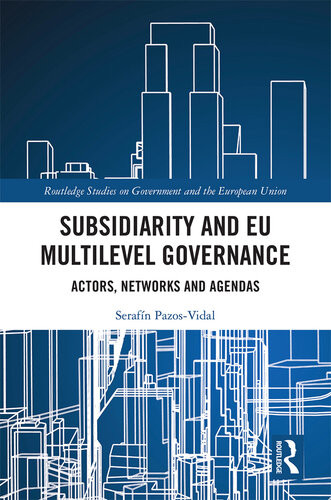 Subsidiarity And Eu Multilevel Governance Actors Networks And Agendas Serafin Pazosvidal