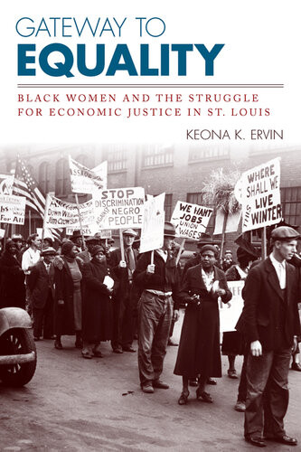 Gateway To Equality Black Women And The Struggle For Economic Justice In St Louis Keona K Ervin