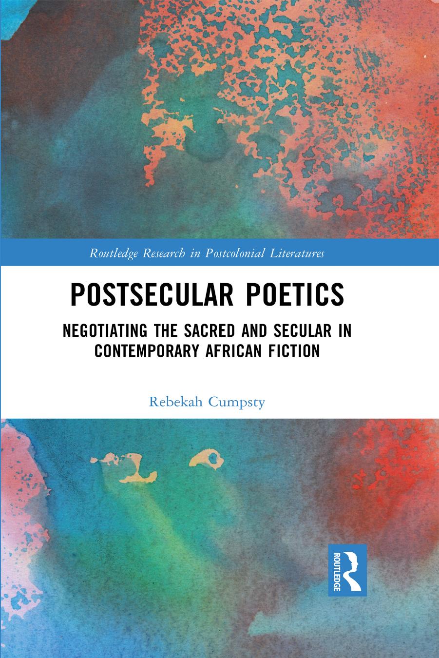 Postsecular Poetics Negotiating The Sacred And Secular In Contemporary African Fiction Rebekah Cumpsty