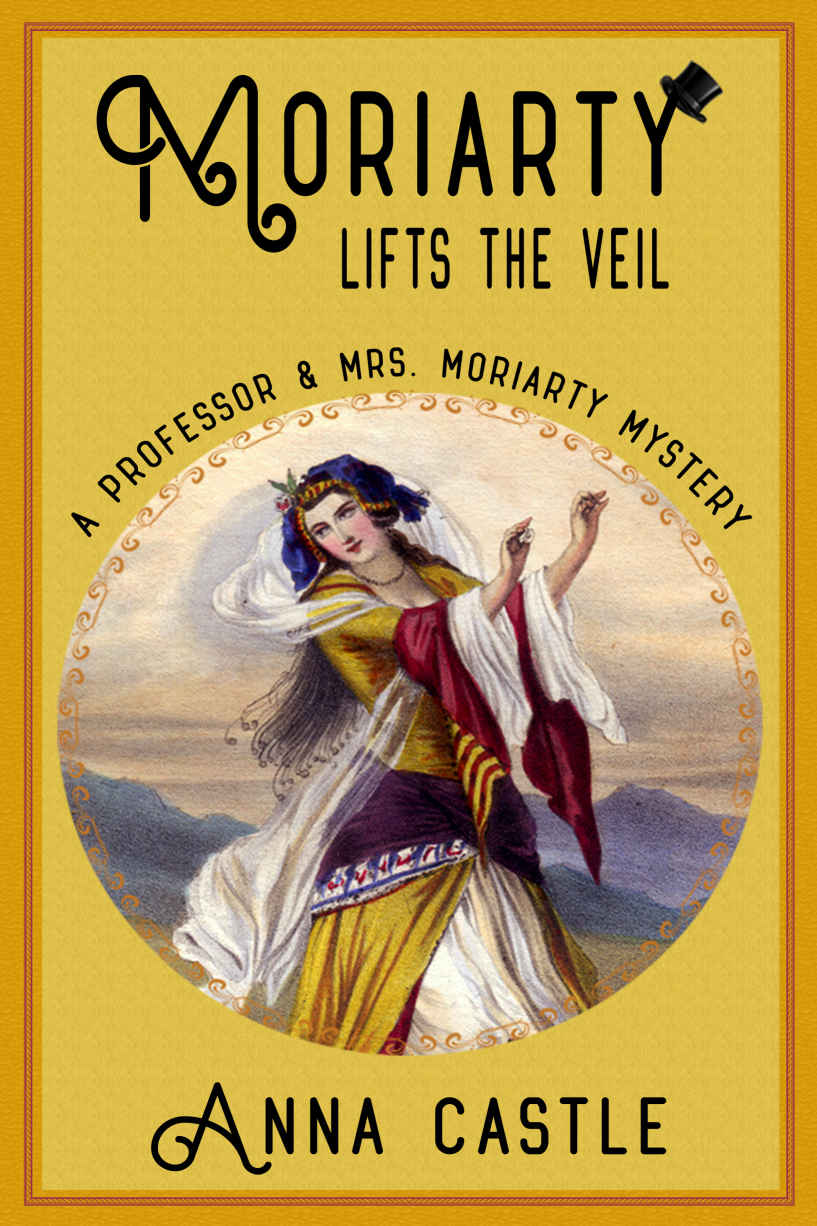 Moriarty Lifts The Veil Professor Mrs Moriarty Mystery 4 Anna Castle