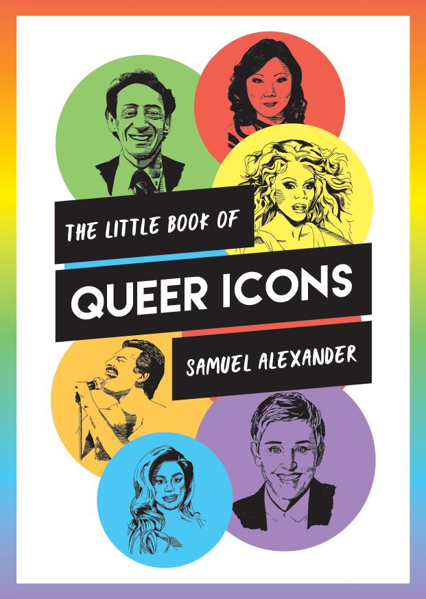 The Little Book Of Queer Icons 1st Edition Samuel Alexander