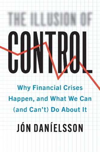 The Illusion Of Control Why Financial Crises Happen And What We Can And Cant Do About It Jn Danelsson