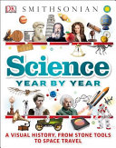 Science Year By Year A Visual History From Stone Tools To Space Travel Dorling Kindersley Publishing Staff