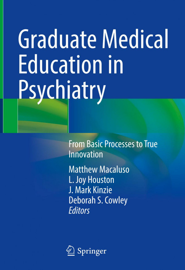 Graduate Medical Education In Psychiatry From Basic Processes To True Innovation Matthew Macaluso