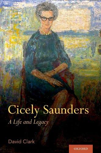 Cicely Saunders A Life And Legacy 1st Edition David Clark