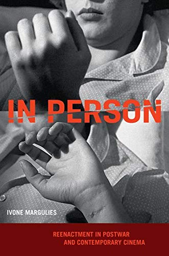 In Person Reenactment In Postwar And Contemporary Cinema Ivone Margulies