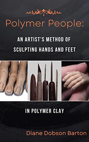 Polymer People An Artists Method Of Sculpting Hands Feet In Polymer Clay Diane Dobson Barton