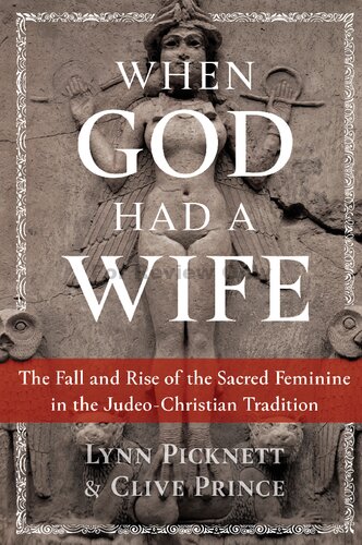 When God Had A Wife The Fall And Rise Of The Sacred Feminine In The Judeochristian Tradition Illustrated Lynn Picknett