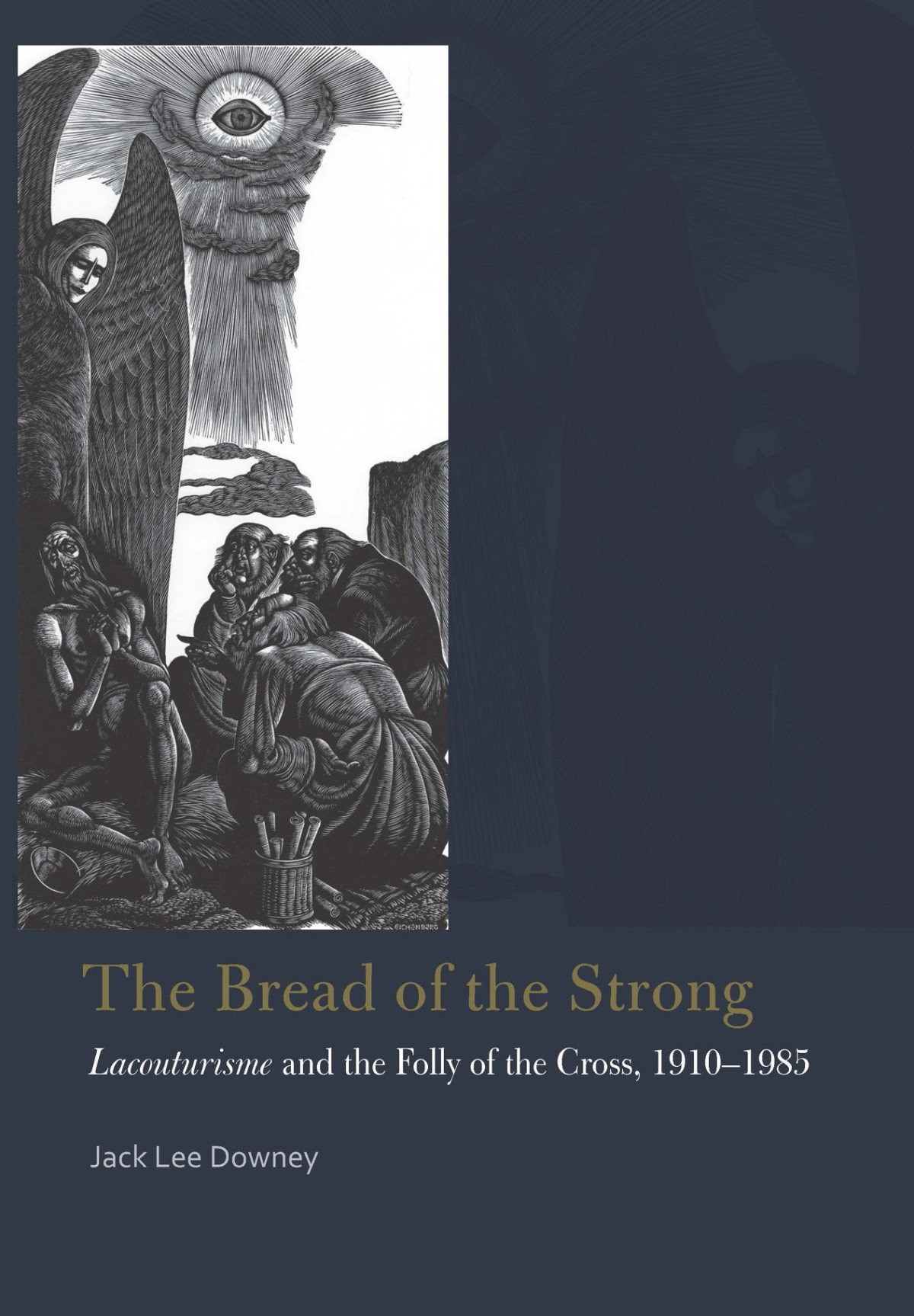 The Bread Of The Strong Lacouturisme And The Folly Of The Cross 19101985 1st Edition Jack Downey