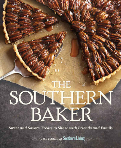 The Southern Baker Sweet Savory Treats To Share With Friends And Family Editors Of Southern Living