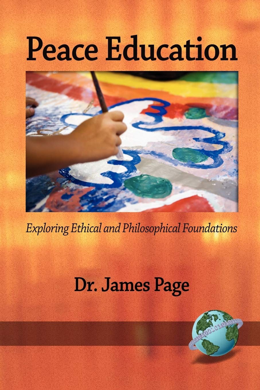 Peace Education Exploring Ethical And Philosophical Foundations James Page