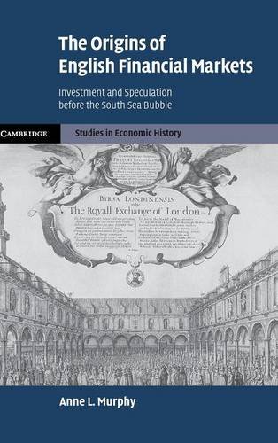 The Origins Of English Financial Markets Investment And Speculation Before The South Sea Bubble Illustrated Anne L Murphy