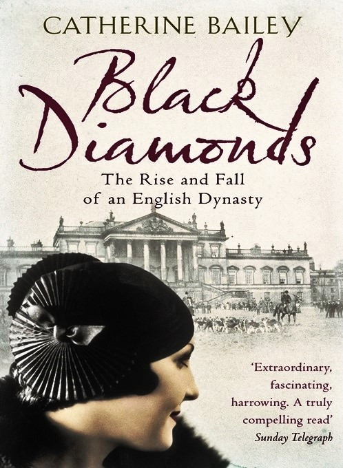 Black Diamonds The Rise And Fall Of An English Dynasty Bailey
