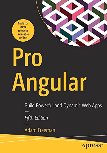 Pro Angular Build Powerful And Dynamic Web Apps 5th Edition 5th Edition Adam Freeman