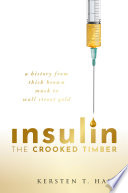 Insulin The Crooked Timber A History From Thick Brown Muck To Wall Street Gold Kersten T Hall