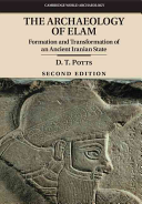 The Archaeology Of Elam Formation And Transformation Of An Ancient Iranian State 2nd D T Potts