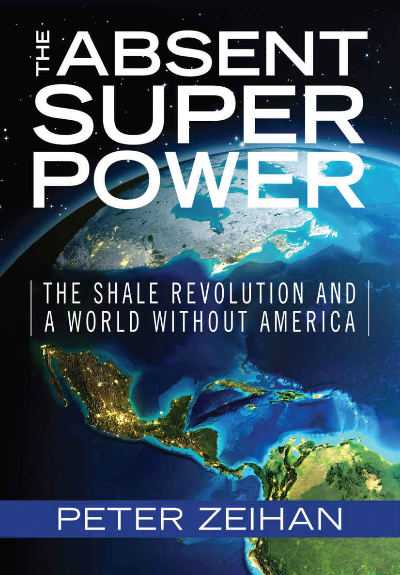 The Absent Superpower The Shale Revolution And A World Without America Peter Zeihan