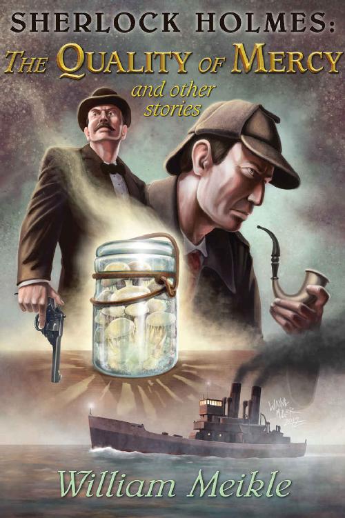 Holmes And Challenger 01 Sherlock Holmes The Quality Of Mercy And Other Stories Meikle