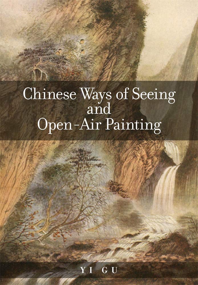 Chinese Ways Of Seeing And Openair Painting Yi Gu