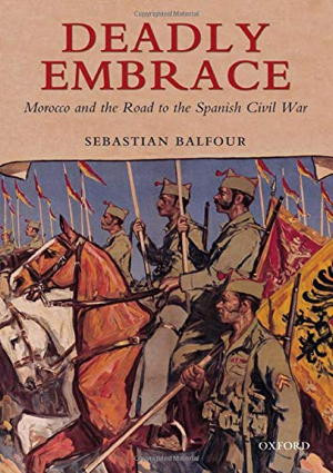 Deadly Embrace Morocco And The Road To The Spanish Civil War 1st Sebastian Balfour