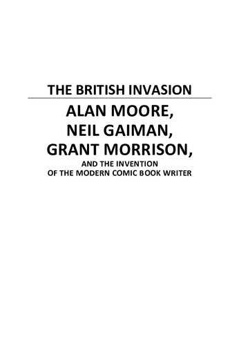 The British Invasion Alan Moore Neil Gaiman Grant Morrison And The Invention Of The Modern Comic Book Writer Greg Carpenter