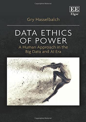 Data Ethics Of Power A Human Approach In The Big Data And Ai Era Gry Hasselbalch