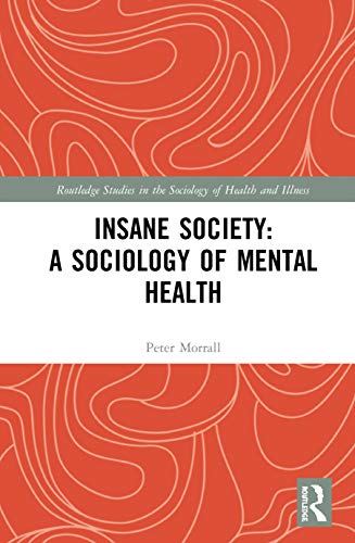 Insane Society A Sociology Of Mental Health 1st Edition Peter Morrall