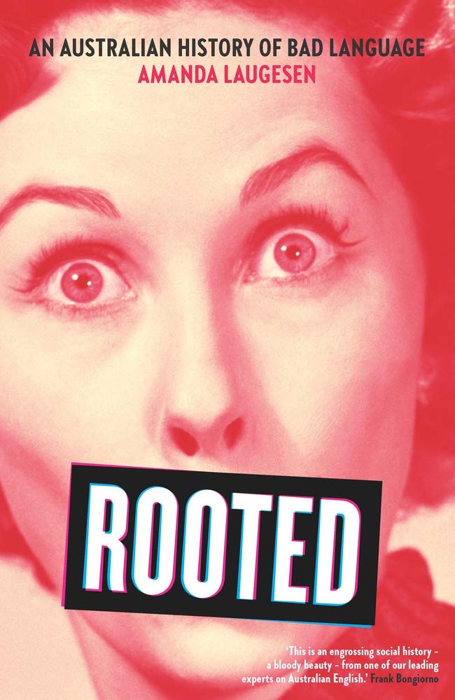 Rooted An Australian History Of Bad Language Amanda Laugesen