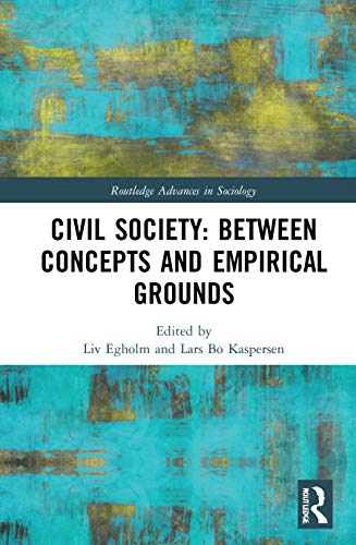 Civil Society Between Concepts And Empirical Grounds 1st Edition Liv Egholm Editor