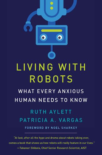 Living With Robots What Every Anxious Human Needs To Know 1st Edition Ruth Aylett