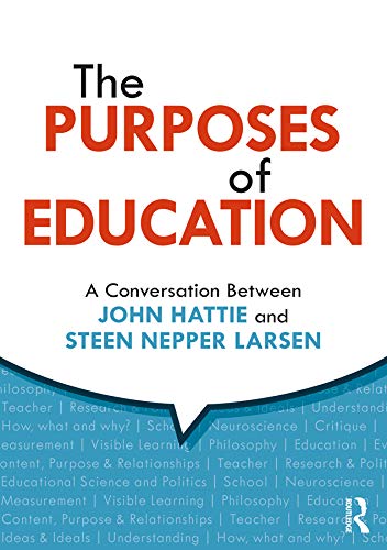 The Purposes Of Education A Conversation Between John Hattie And Steen Nepper Larsen 1st Edition John Hattie