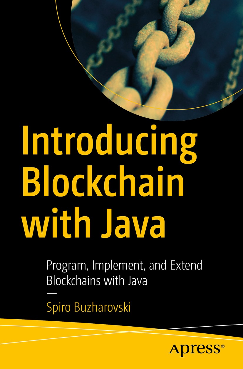 Introducing Blockchain With Java Program Implement And Extend Blockchains With Java 1st Edition Spiro Buzharovski