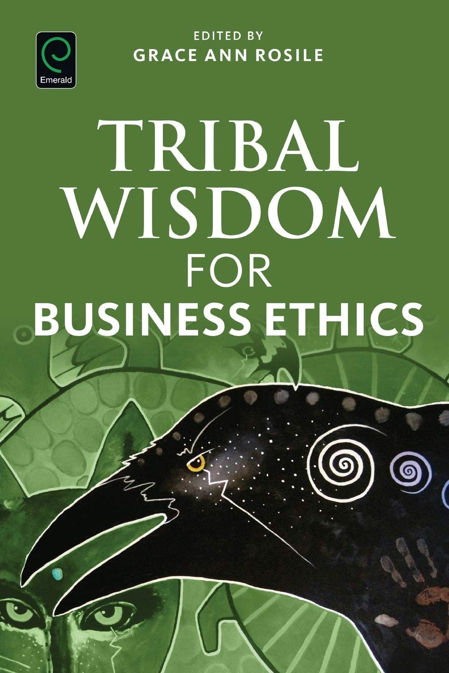 Tribal Wisdom For Business Ethics 1st Edition Grace Ann Rosile