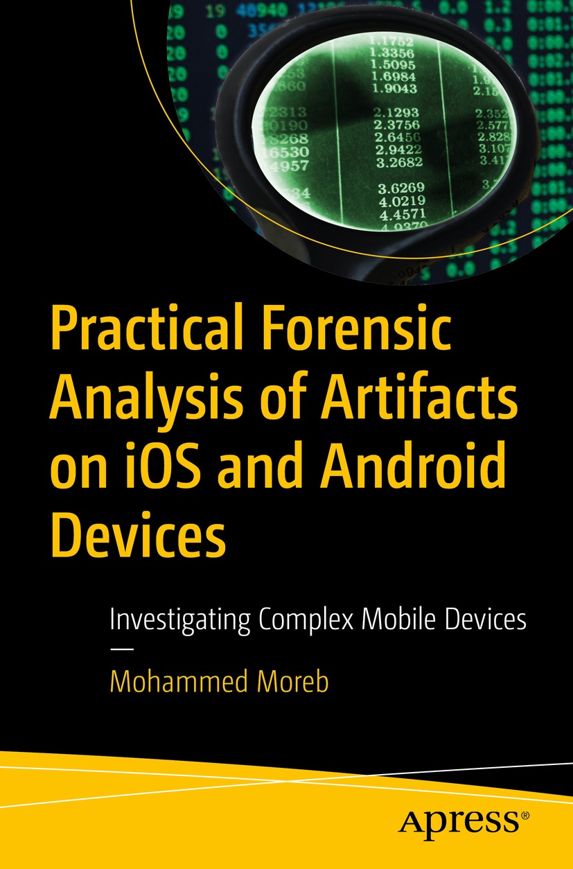 Practical Forensic Analysis Of Artifacts On Ios And Android Devices Investigating Complex Mobile Devices 1st Edition Mohammed Moreb