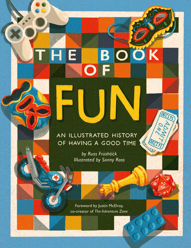 The Book Of Fun An Illustrated History Of Having A Good Time Russ Frushtick