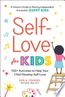 Selflove For Kids 100 Activities To Help Your Child Develop Selflove Keri K Powers