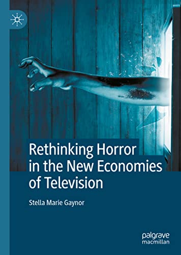 Rethinking Horror In The New Economies Of Television Stella Marie Gaynor